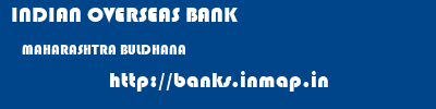 INDIAN OVERSEAS BANK  MAHARASHTRA BULDHANA    banks information 